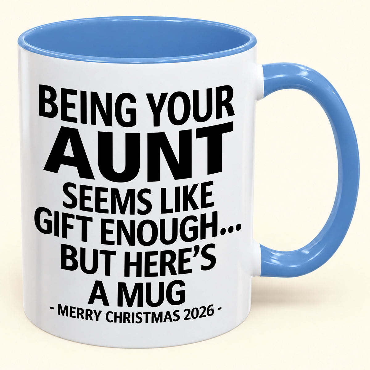 Being Your Aunt Is Gift Enough - Funny Christmas 2026 - Gift Accent Coffee Mug (SKU2610-67)