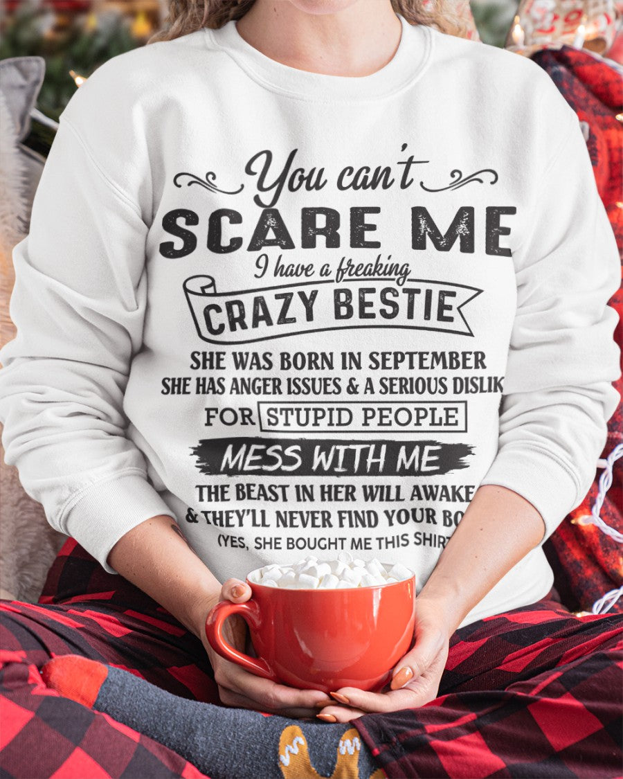 You can't scare me i have a freaking crazy bestie - Special gift for your bestie - HL09 (SKU08-42-09)