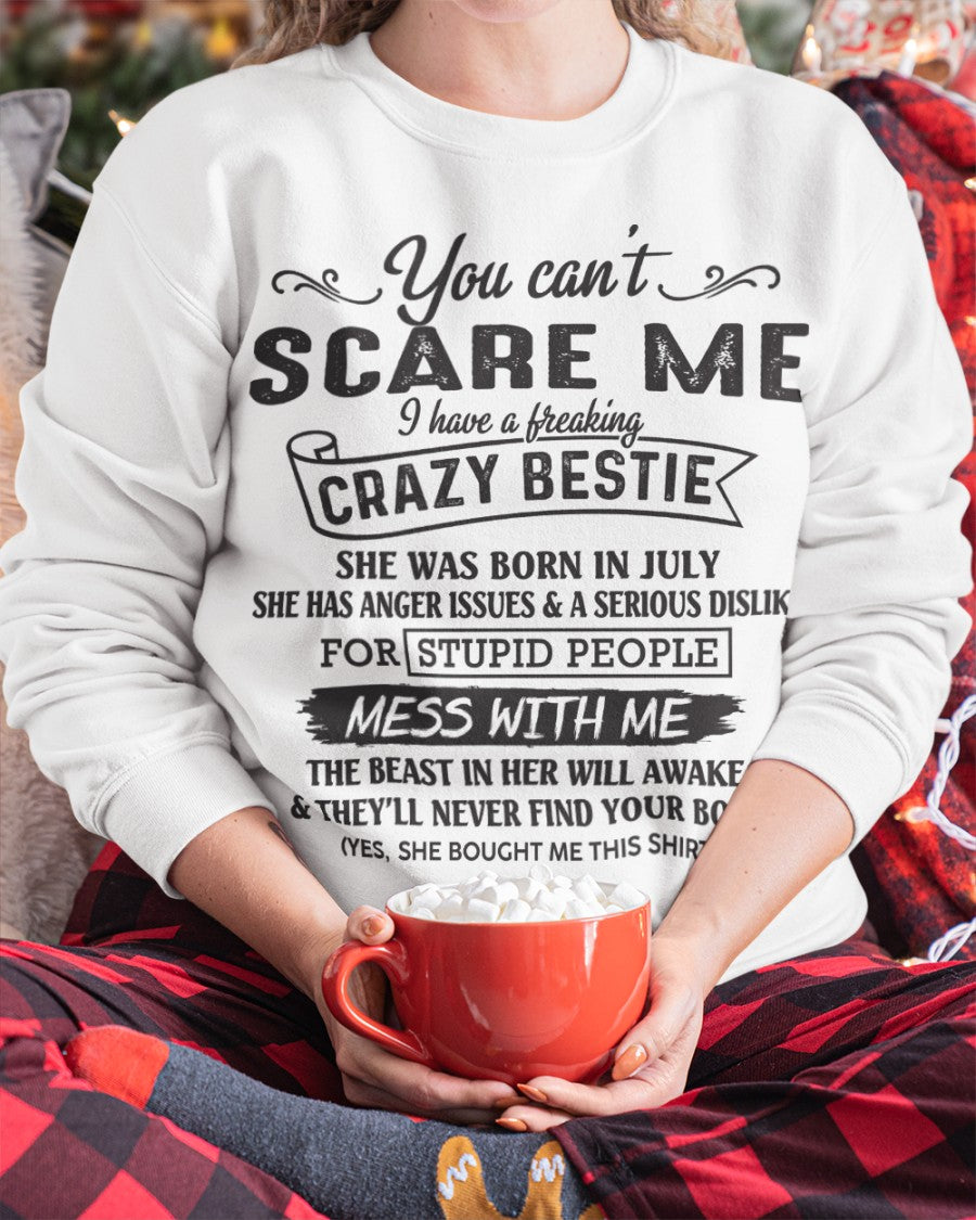You can't scare me i have a freaking crazy bestie - Special gift for your bestie - HL07 (SKU08-42-07)