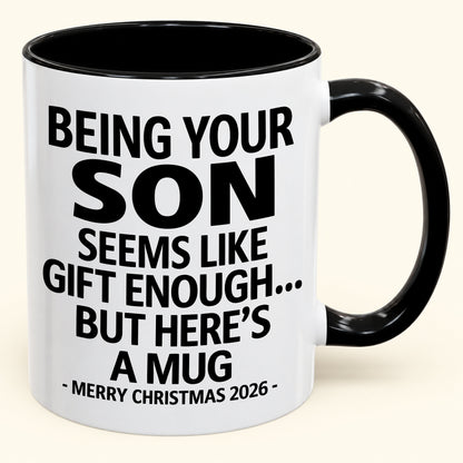 Being Your Son Is Gift Enough - Funny Christmas 2026 - Gift Accent Coffee Mug (SKU2610-87)