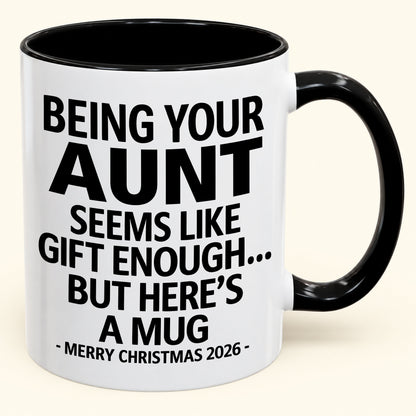 Being Your Aunt Is Gift Enough - Funny Christmas 2026 - Gift Accent Coffee Mug (SKU2610-67)