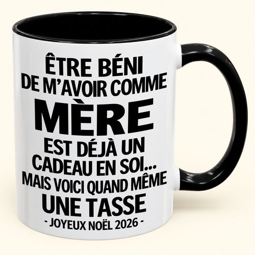 Être béni De m’avoir comme Mère Est déjà un Cadeau en soi – Mug bicolore humoristique – Cadeau de Noël 2026 (SKU2610-457) MUGFR
