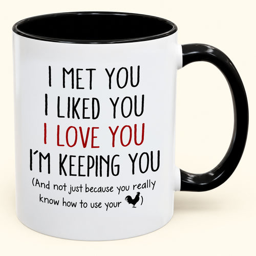 I Met You, I Liked You, L Love You, I'm Keeping You - Mug Funny Christmas 2026 - Gifts For Husband (SKU2610-770)