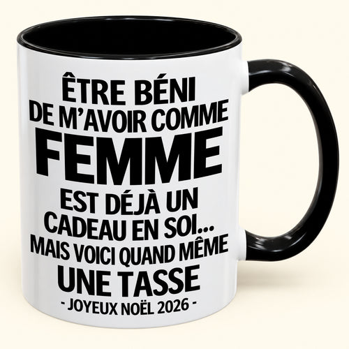 Être béni De m’avoir comme Femme Est déjà un Cadeau en soi – Mug bicolore humoristique – Cadeau de Noël 2026 (SKU2610-459) MUGFR