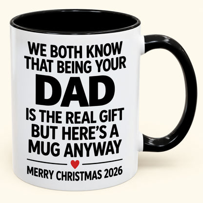 Being Your Dad Is The Real Gift – Funny Christmas 2026 – Gift From Dad To Son Daughter – Coffee Mug (SKU2610-182)