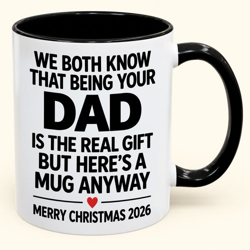Being Your Dad Is The Real Gift – Funny Christmas 2026 – Gift From Dad To Son Daughter – Coffee Mug (SKU2610-182)