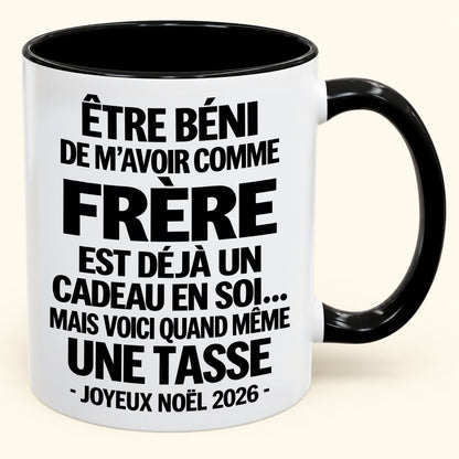 Être béni De m’avoir comme Frère Est déjà un Cadeau en soi – Mug bicolore humoristique – Cadeau de Noël 2026 (SKU2610-460) MUGFR