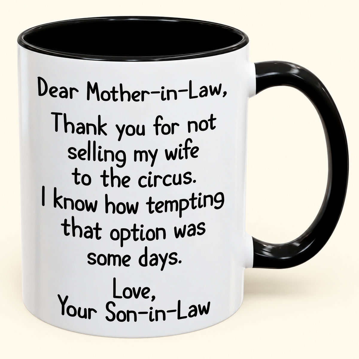 Dear Mother-in-Law,  Thank you for not selling my wife to the circus- Funny Gift Mug - ( SKU2610-867)