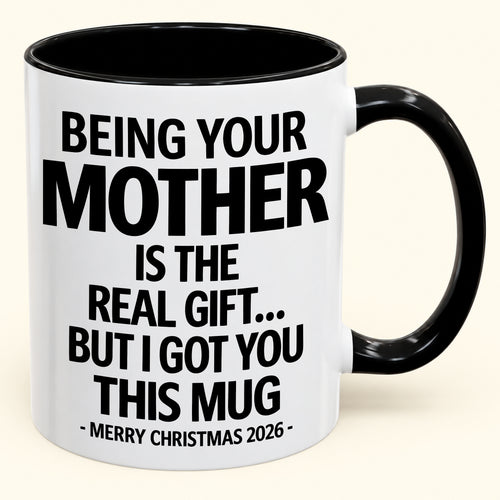 BEING YOUR MOTHER IS THE  REAL GIFT... BUT I GOT YOU THIS MUG MERRY CHRISTMAS 2026 (SKU2610-833)