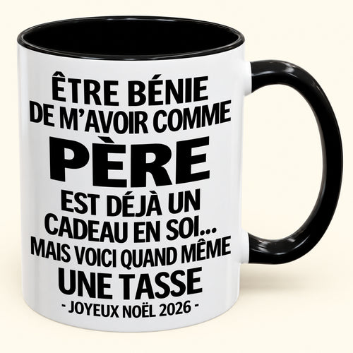 Être bénie De m’avoir comme Père Est déjà un Cadeau en soi – Mug bicolore humoristique – Cadeau de Noël 2026 (SKU2610-455) MUGFR