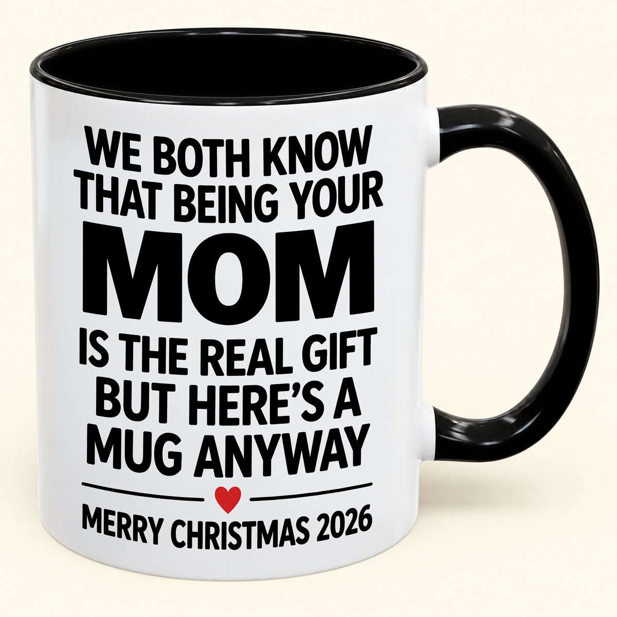 Being Your Mom Is The Real Gift – Funny Christmas 2026 – Gift From Mom To Son Daughter – Coffee Mug (SKU2610-168)