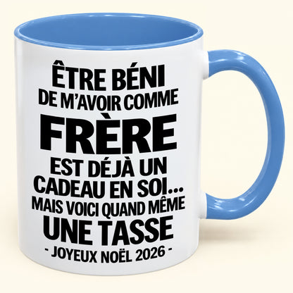 Être béni De m’avoir comme Frère Est déjà un Cadeau en soi – Mug bicolore humoristique – Cadeau de Noël 2026 (SKU2610-460) MUGFR