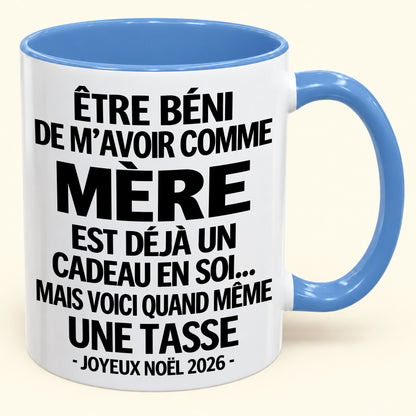 Être béni De m’avoir comme Mère Est déjà un Cadeau en soi – Mug bicolore humoristique – Cadeau de Noël 2026 (SKU2610-457) MUGFR
