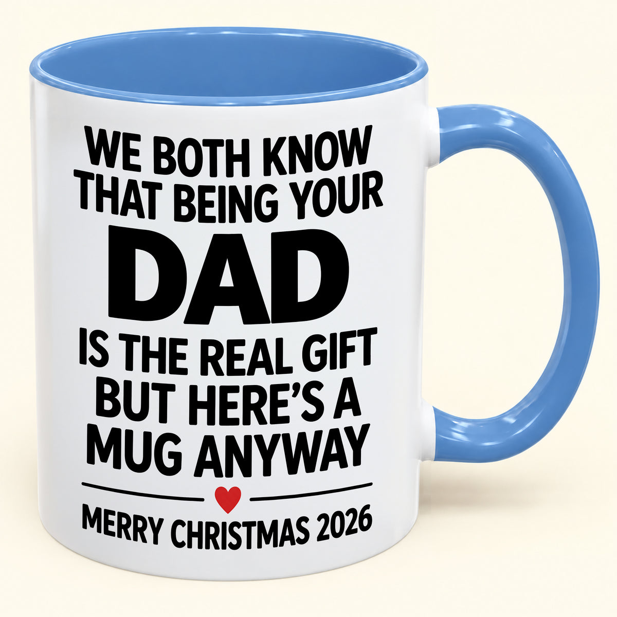 Being Your Dad Is The Real Gift – Funny Christmas 2026 – Gift From Dad To Son Daughter – Coffee Mug (SKU2610-182)