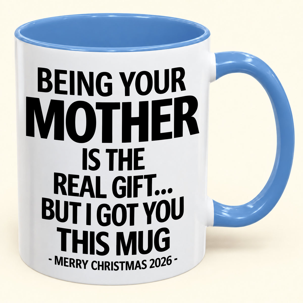 BEING YOUR MOTHER IS THE  REAL GIFT... BUT I GOT YOU THIS MUG MERRY CHRISTMAS 2026 (SKU2610-833)