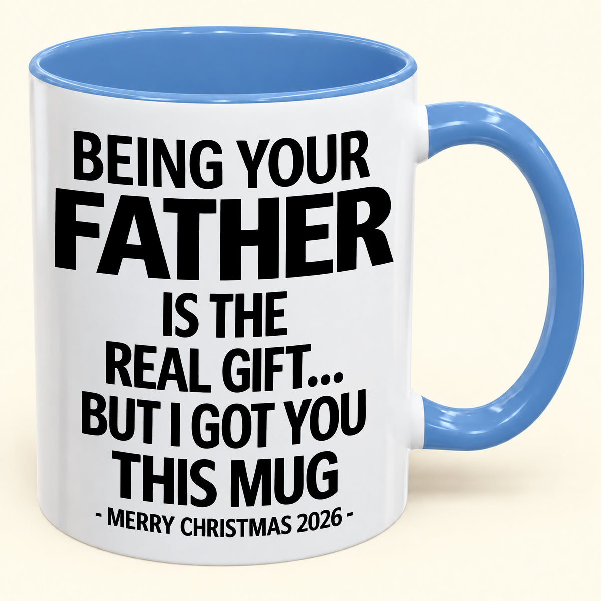 BEING YOUR FATHER IS THE  REAL GIFT... BUT I GOT YOU THIS MUG MERRY CHRISTMAS 2026 (SKU2610-835)