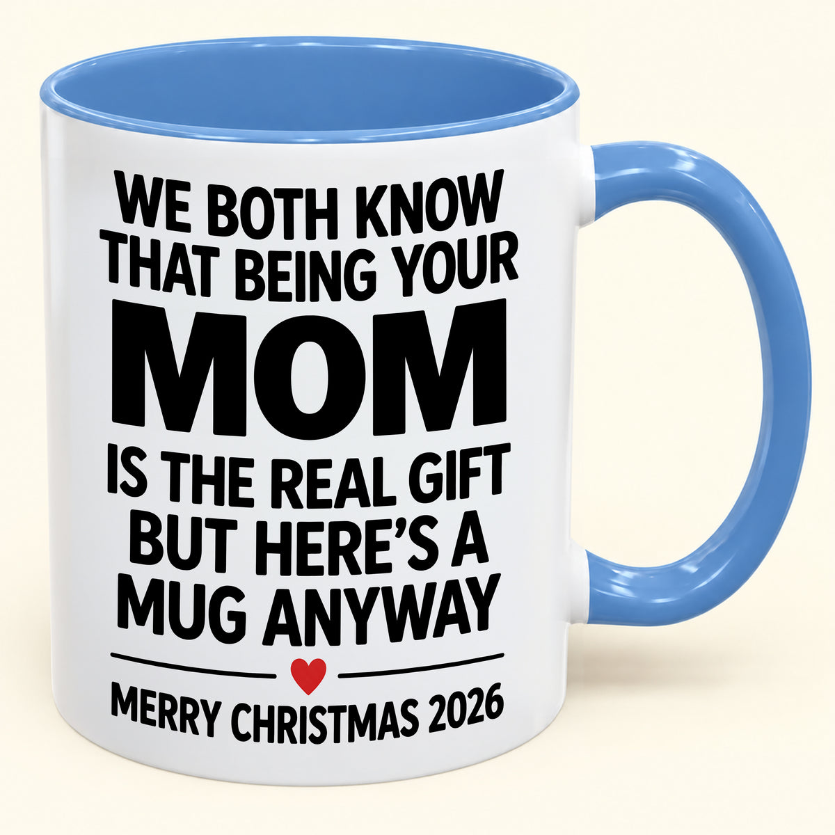 Being Your Mom Is The Real Gift – Funny Christmas 2026 – Gift From Mom To Son Daughter – Coffee Mug (SKU2610-168)