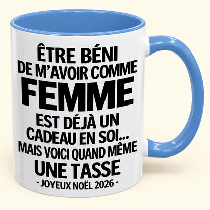 Être béni De m’avoir comme Femme Est déjà un Cadeau en soi – Mug bicolore humoristique – Cadeau de Noël 2026 (SKU2610-459) MUGFR