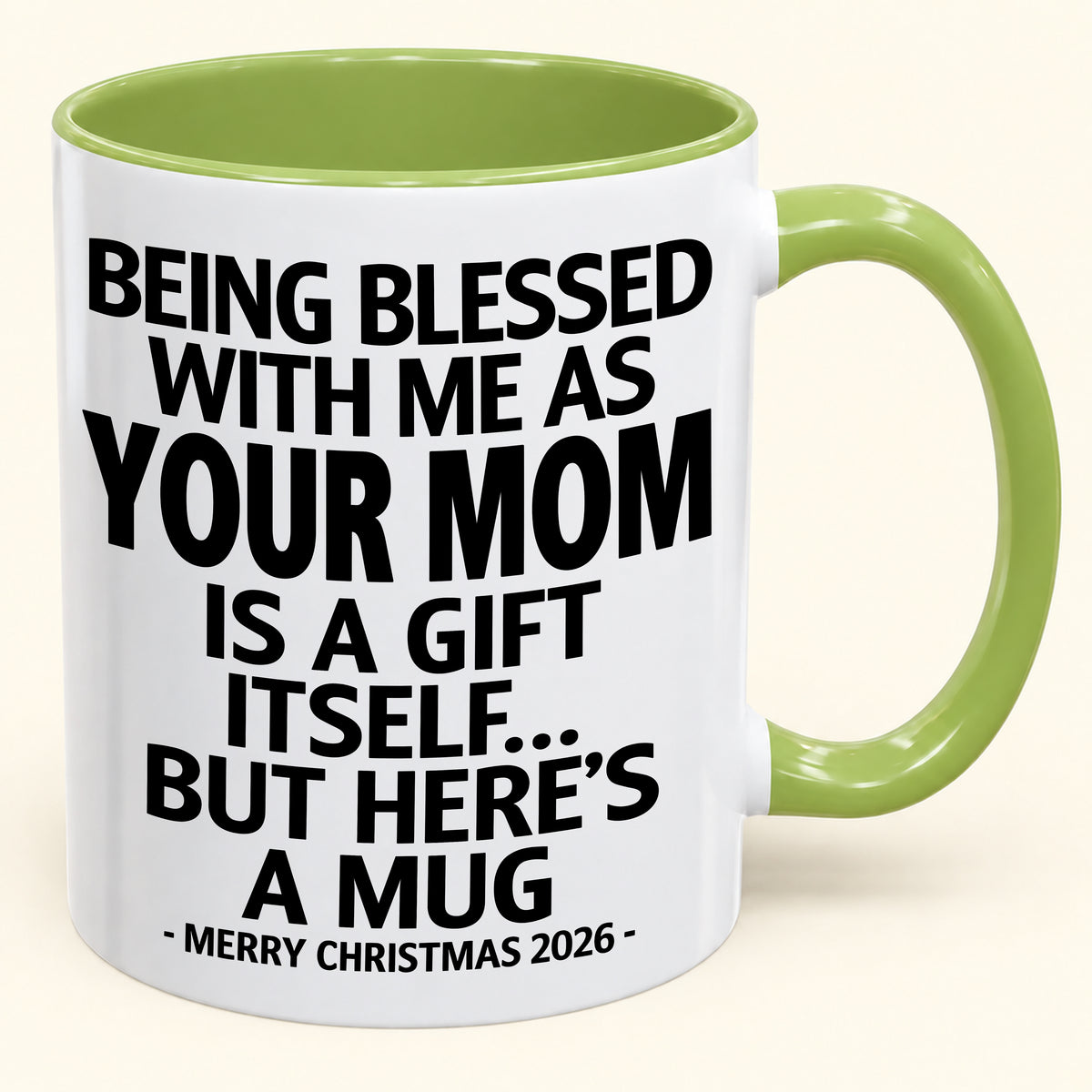 Being Blessed With Me As Your Mom Is A Gift Itself - Funny Christmas 2026 - Gift Accent Coffee Mug (SKU2610-147)