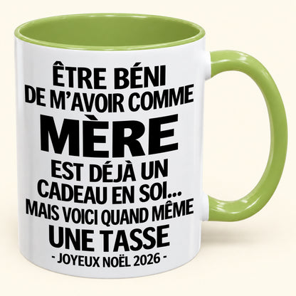 Être béni De m’avoir comme Mère Est déjà un Cadeau en soi – Mug bicolore humoristique – Cadeau de Noël 2026 (SKU2610-457) MUGFR