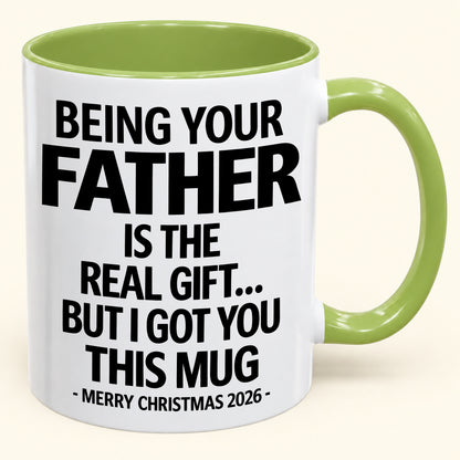 BEING YOUR FATHER IS THE  REAL GIFT... BUT I GOT YOU THIS MUG MERRY CHRISTMAS 2026 (SKU2610-835)