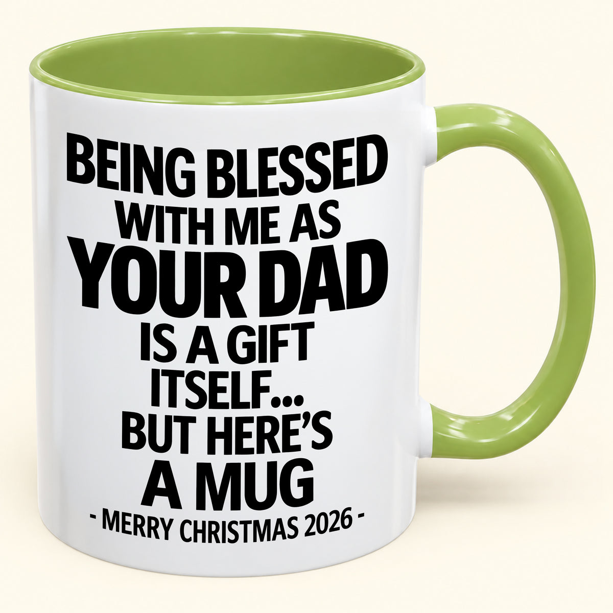 Being Blessed With Me As Your Dad Is A Gift Itself - Funny Christmas 2026 - Gift Accent Coffee Mug (SKU2610-148)