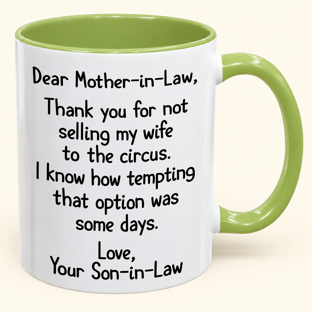 Dear Mother-in-Law,  Thank you for not selling my wife to the circus- Funny Gift Mug - ( SKU2610-867)