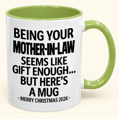 Being Your Mother-in-law Is Gift Enough - Funny Christmas 2026 - Gift Accent Coffee Mug (SKU2610-66)