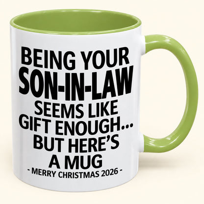 Being Your Son-in-law Is Gift Enough - Funny Christmas 2026 - Gift Accent Coffee Mug (SKU2610-125)
