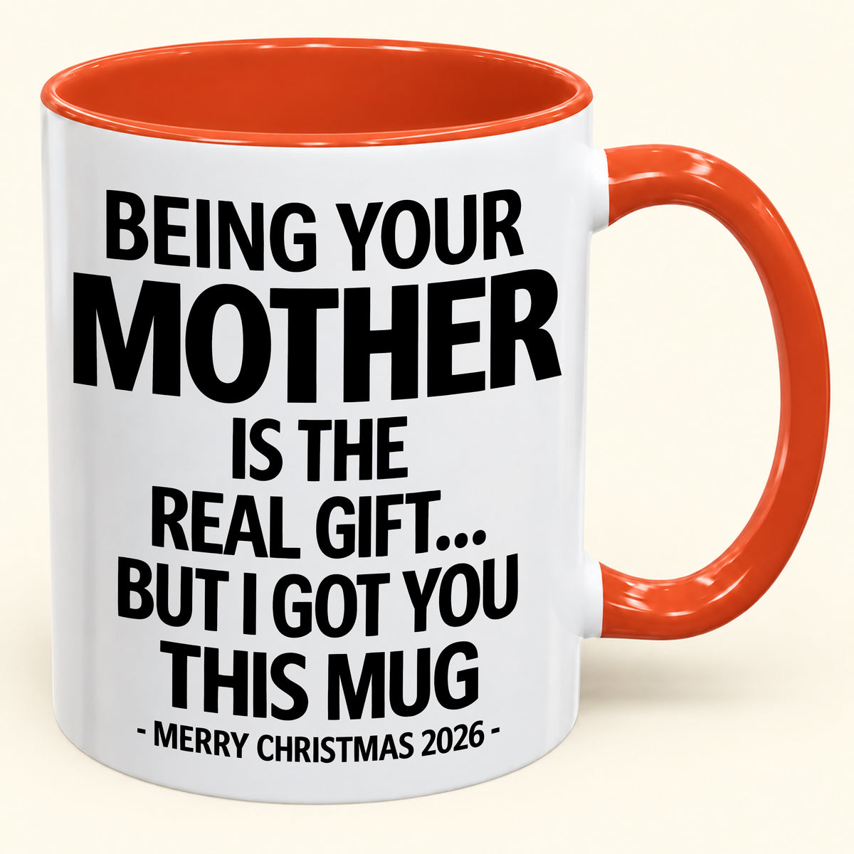 BEING YOUR MOTHER IS THE  REAL GIFT... BUT I GOT YOU THIS MUG MERRY CHRISTMAS 2026 (SKU2610-833)