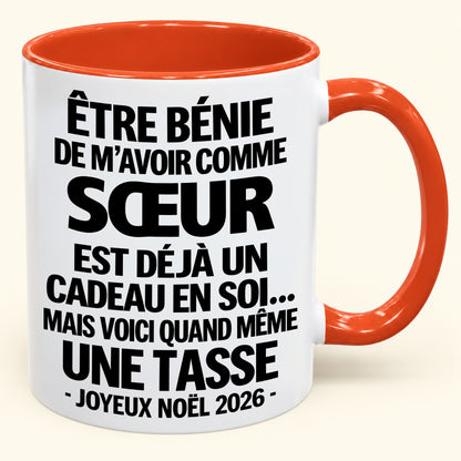 Être bénie De m’avoir comme SŒUR Est déjà un Cadeau en soi – Mug bicolore humoristique – Cadeau de Noël 2026 (SKU2610-458) MUGFR