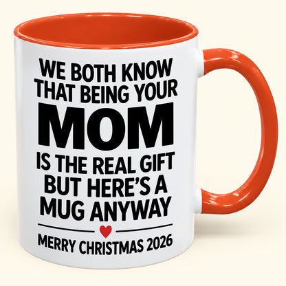 Being Your Mom Is The Real Gift – Funny Christmas 2026 – Gift From Mom To Son Daughter – Coffee Mug (SKU2610-168)