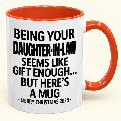 Being Your Daughter-in-law Is Gift Enough - Funny Christmas 2026 - Gift Accent Coffee Mug (SKU2610-126)