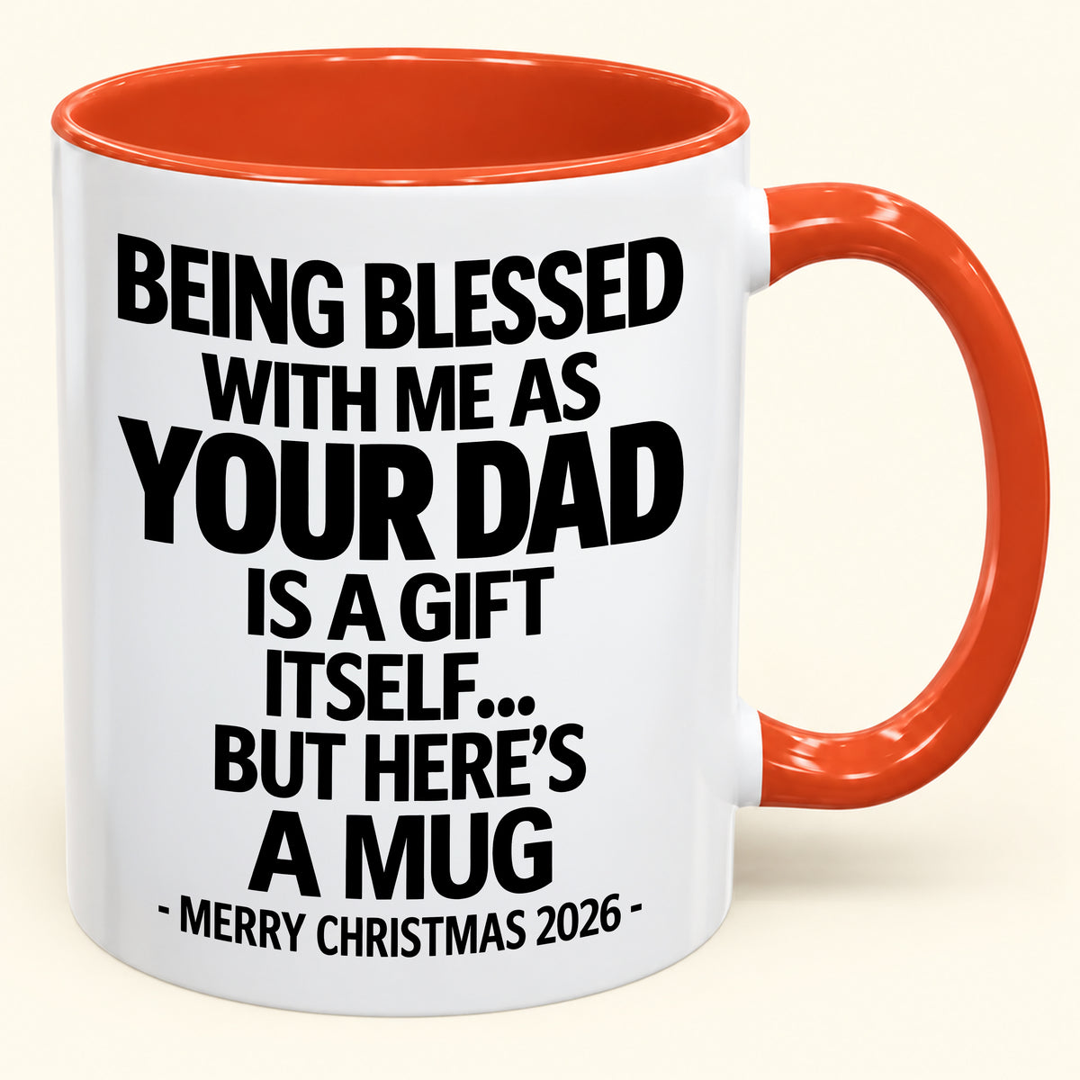 Being Blessed With Me As Your Dad Is A Gift Itself - Funny Christmas 2026 - Gift Accent Coffee Mug (SKU2610-148)