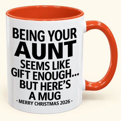 Being Your Aunt Is Gift Enough - Funny Christmas 2026 - Gift Accent Coffee Mug (SKU2610-67)