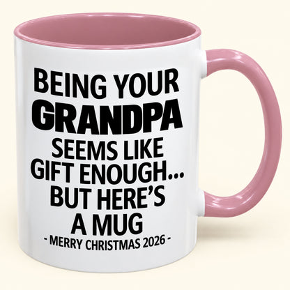 Being Your Grandpa Is Gift Enough - Funny Christmas 2026 - Gift Accent Coffee Mug (SKU2610-68)