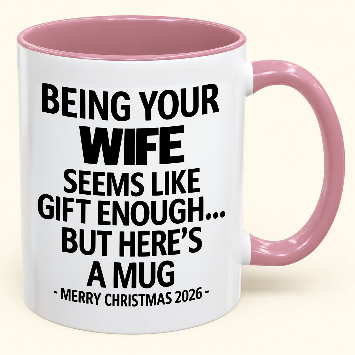 Being Your Wife Is Gift Enough - Funny Christmas 2026 - Gift Accent Coffee Mug (SKU2610-86)