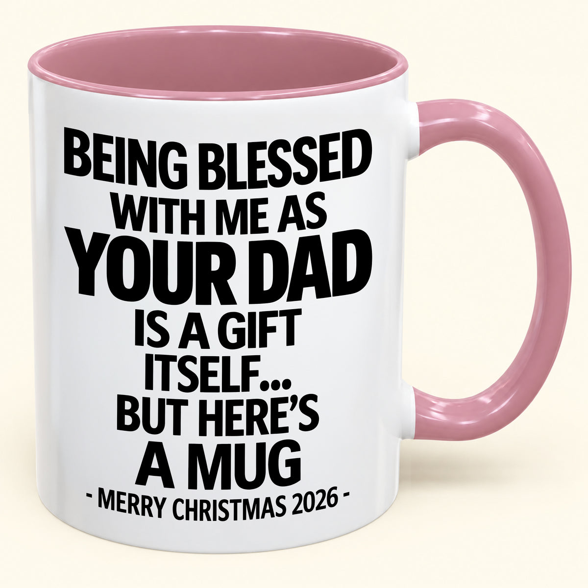 Being Blessed With Me As Your Dad Is A Gift Itself - Funny Christmas 2026 - Gift Accent Coffee Mug (SKU2610-148)