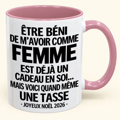 Être béni De m’avoir comme Femme Est déjà un Cadeau en soi – Mug bicolore humoristique – Cadeau de Noël 2026 (SKU2610-459) MUGFR