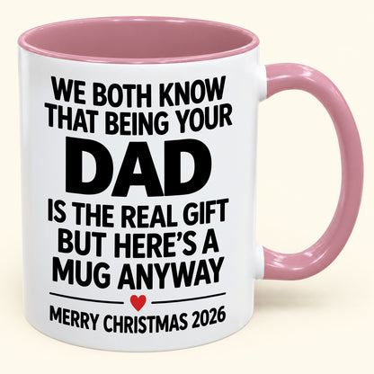 Being Your Dad Is The Real Gift – Funny Christmas 2026 – Gift From Dad To Son Daughter – Coffee Mug (SKU2610-182)