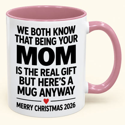 Being Your Mom Is The Real Gift – Funny Christmas 2026 – Gift From Mom To Son Daughter – Coffee Mug (SKU2610-168)