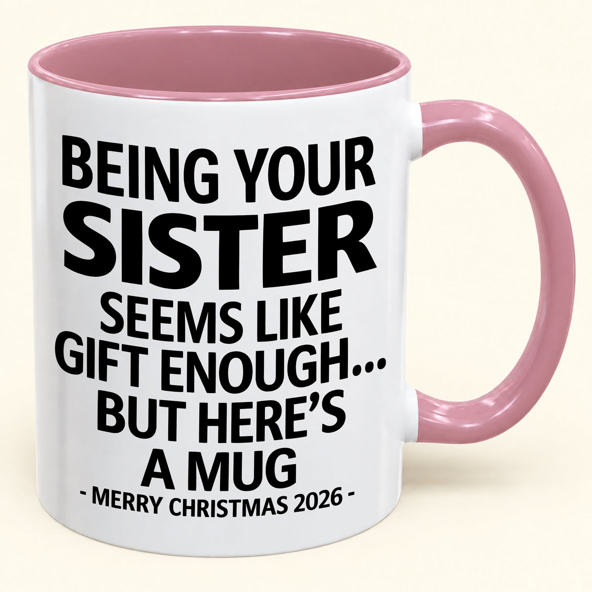Being Your Sister Is Gift Enough - Funny Christmas 2026 - Gift Accent Coffee Mug (SKU2610-15)