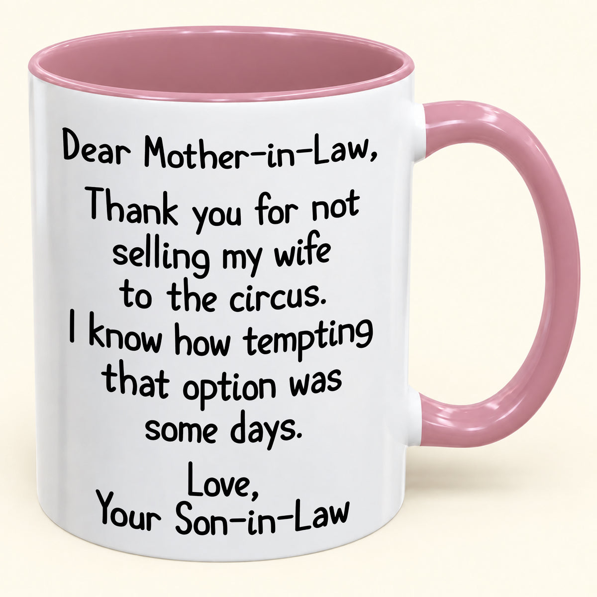 Dear Mother-in-Law,  Thank you for not selling my wife to the circus- Funny Gift Mug - ( SKU2610-867)