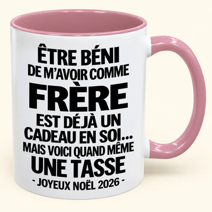 Être béni De m’avoir comme Frère Est déjà un Cadeau en soi – Mug bicolore humoristique – Cadeau de Noël 2026 (SKU2610-460) MUGFR