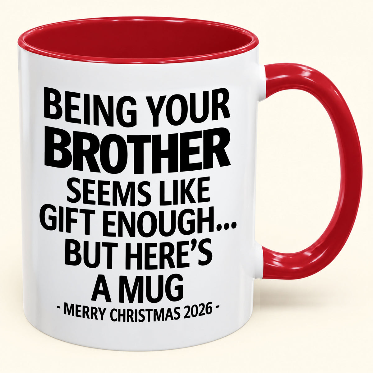 Being Your Brother Is Gift Enough - Funny Christmas 2026 - Gift Accent Coffee Mug (SKU2610-16)