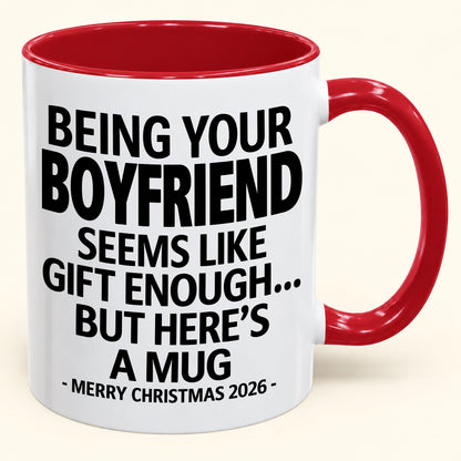 Being Your Boyfriend Is Gift Enough - Funny Christmas 2026 - Gift Accent Coffee Mug (SKU2610-123)
