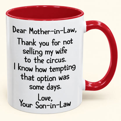 Dear Mother-in-Law,  Thank you for not selling my wife to the circus- Funny Gift Mug - ( SKU2610-867)
