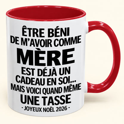 Être béni De m’avoir comme Mère Est déjà un Cadeau en soi – Mug bicolore humoristique – Cadeau de Noël 2026 (SKU2610-457) MUGFR