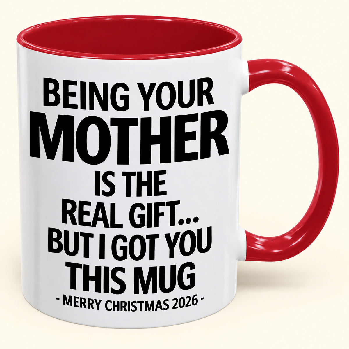 BEING YOUR MOTHER IS THE  REAL GIFT... BUT I GOT YOU THIS MUG MERRY CHRISTMAS 2026 (SKU2610-833)