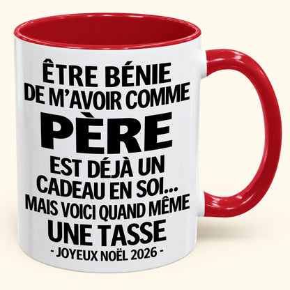 Être bénie De m’avoir comme Père Est déjà un Cadeau en soi – Mug bicolore humoristique – Cadeau de Noël 2026 (SKU2610-455) MUGFR